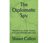 The Diplomatic Spy: Welcome To Clever Illusion And Cold-Hearted Treachery: 1 (Simon Montfort)