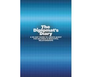 The Diplomat's Diary: A 90-Day Guide to Libra's Quest for Balance & Beautiful Relationships