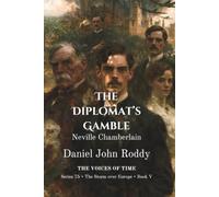 The Diplomat's Gamble: Neville Chamberlain (A Voices of Time Novel)