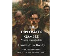 The Diplomat's Gamble: Neville Chamberlain (A Voices of Time Novel)