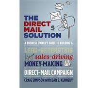 The Direct Mail Solution by Dan S. Kennedy Dan S. Kennedy (Auteur)