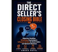 The Direct Seller's Closing Bible: Objection Handling, WhatsApp Psychology & Influence Scripts for Direct Sellers and Network Marketers
