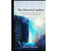 The Directed Author: Creative Leadership, Authorship Identity, and the Age of AI Collaboration
