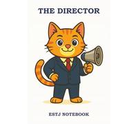 THE DIRECTOR - ESTJ NOTEBOOK: A No-Nonsense, Powerful Notebook for Efficient, Purpose-Driven Achievers
