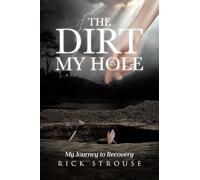 The Dirt in My Hole: My Journey to Recovery