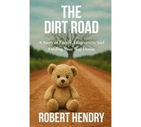 The Dirt Road: A Story of Family, Forgiveness, and Finding Your Way Home