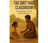 The Dirt Yard Classroom: A Living Testimony on the Power of Education