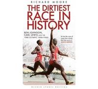 The Dirtiest Race in History: Ben Johnson, Carl Lewis and the 1988 Olympic 100m Final (Wisden Sports Writing) Richard Moore (Auteur)