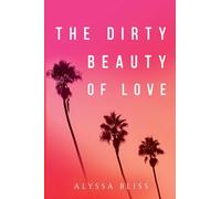 The Dirty Beauty of Love