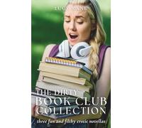 The Dirty Book Club Collection: Three Fun And Filthy Erotic Novellas