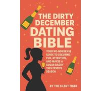 THE DIRTY DECEMBER DATING BIBLE: LOVE, LUXURY & LOCATION