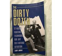The Dirty Dozen: 12 Nasty Fighting Techniques for Any Self-Defense Situation