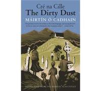 The Dirty Dust: Cre Na Cille (The Margellos World Republic Of Letters) (Paperback) Mairtin O Cadhain, Alan Professor Emeritus Of Modern Irish Ucc Titley (Auteur)