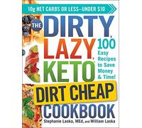 The DIRTY, LAZY, KETO Dirt Cheap Cookbook: 100 Easy Recipes to Save Money & Time!