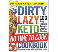 The DIRTY, LAZY, KETO No Time to Cook Cookbook: 100 Easy Recipes Ready in under 30 Minutes