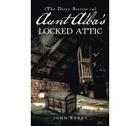 (The Dirty Secrets In) Aunt Alba's Locked Attic