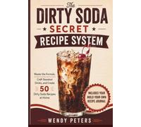 The Dirty Soda Secret Recipe System: Master the Formula, Craft Standout Drinks, and Create 50 Dirty Soda Recipes of Your Own (2 Books in 1. Full Color)