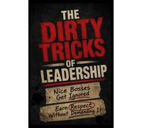 THE DIRTY TRICKS OF LEADERSHIP: Nice Bosses Get Ignored