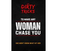 The Dirty Tricks to Make Any Woman Chase You