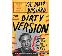 The Dirty Version: On Stage, in the Studio, and in the Streets with Ol' Dirty Bastard - An Intimate Hip Hop Memoir by His Best Friend and Collaborator