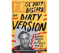 The Dirty Version: On Stage, in the Studio, and in the Streets with Ol' Dirty Bastard - An Intimate Hip Hop Memoir by His Best Friend and Collaborator