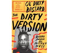 The Dirty Version: On Stage, in the Studio, and in the Streets with Ol' Dirty Bastard - An Intimate Hip Hop Memoir by His Best Friend and Collaborator