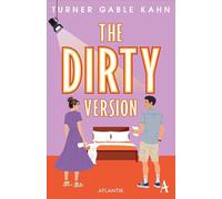 The Dirty Version: Romcom mit Herzklopfgarantie: »Verwegen, klug, mit einer großartigen Heldin und vielen spannenden Kommentaren über Sex, Kunst und Unterhaltung.« (Beth O'Leary) | Deutsche Ausgabe