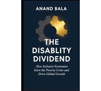 The Disability Dividend: How Inclusive Economies Solve the Poverty Crisis and Drive Global Growth