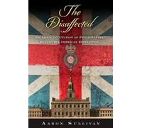 The Disaffected: Britain's Occupation of Philadelphia During the American Revolution