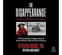 The Disappearance: Conspiracy, Revolution, Revelation... The Extraordinary Disappearance of Steven Kubacki (After 45 Years of Silence)