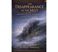 The Disappearance in the Mist: Mystery at Mt Nyangani - A historical detective story