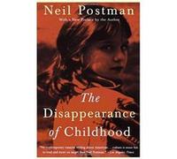 The Disappearance of Childhood Neil Postman (Auteur)
