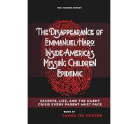 The Disappearance of Emmanuel Haro: Inside America’s Missing Children Epidemic: Secrets, Lies, and the Silent Crisis Every Parent Must Face