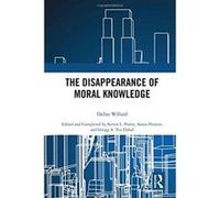 The Disappearance of Moral Knowledge - [Livre en VO] Dallas Willard, Steve L Porter, Aaron Preston, Gregg A Tenelshof (Auteur)