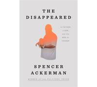 The Disappeared A Father, a Son, and the War on Terror - Spencer Ackerman - Penguin Press - ebook (ePub) - Livre