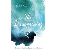 The Disappearing L: Erasure of Lesbian Spaces and Culture
