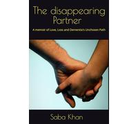 The Disappearing Partner: A memoir of Love, Loss and Dementia's Unchosen Path