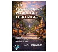 The Disappearing People of Echo Ridge: Who is going to save the people disappearing from Echo Ridge? Max and his private eye friends solve mysteries ... | Easy to Read | Gift for kids.