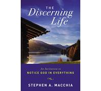The Discerning Life: An Invitation to Notice God in Everything