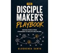 The Disciple Maker’s Playbook: Moving People from Strangers to Healthy Multipliers