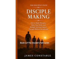 THE DISCIPLE’S PATH: DISCIPLE MAKING
