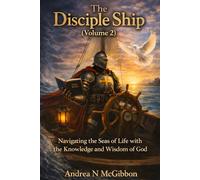 The Disciple Ship Volume 2: Navigating the Seas of Life with the Knowledge and Wisdom of God