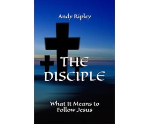 THE DISCIPLE: What It Means to Follow Jesus