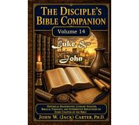 The Disciple's Bible Companion, Volume 14: Luke & John: Historical Background, Literary Analysis, Biblical Theology, and Interpretive Reflections on Every Chapter of the Bible