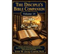 The Disciple's Bible Companion, Volume 14: Luke & John: Historical Background, Literary Analysis, Biblical Theology, and Interpretive Reflections on Every Chapter of the Bible