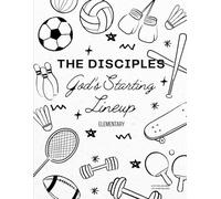 The Disciples: God's Starting Lineup: Elementary Curriculum