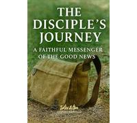The DISCIPLE's JOURNEY - a Faithful Messenger of the Good News: Interactive Bible Learning - Learners' Workbook