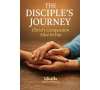 The DISCIPLE's JOURNEY - Christ's Compassion Alive in You: Interactive Bible Learning - Learners' Workbook