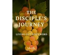 The Disciple's Journey - Living Out God's Word: Interactive Bible Learning - Learners' Workbook