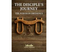 The Disciple's Journey - the Power in Obedience: Interactive Bible Learning - Learners' Workbook